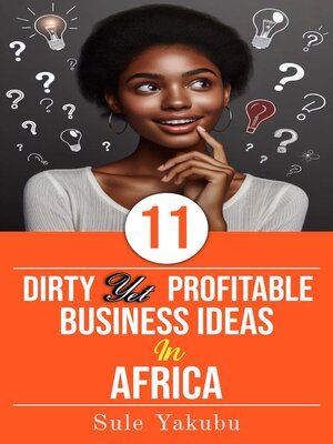 cover image of 11 Dirty Yet Profitable Business Ideas In Africa